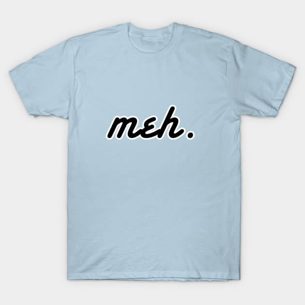 meh T-Shirt by UnOfficialThreads